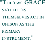 The two GRACE satellites themselves act in unison as the primary instrument.