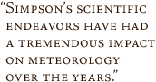 Simpson's scientific endeavors have had a tremendous impact on meteorology over the years.