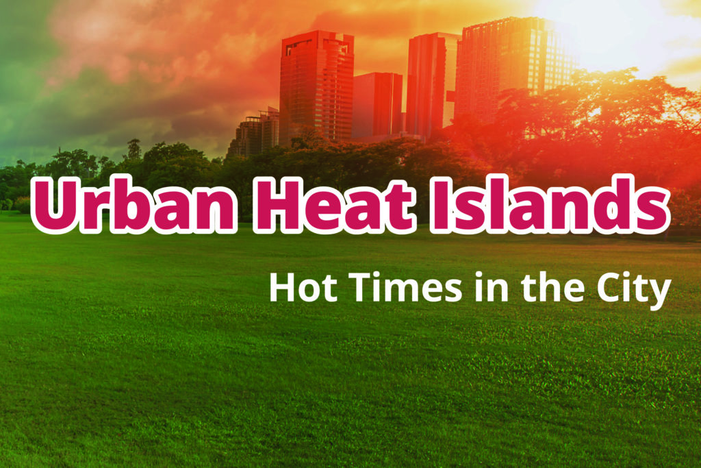 Urban Heat Islands: Hot Times in the City